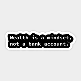 Wealth is a mindset, not a bank account. Sticker